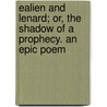 Ealien And Lenard; Or, The Shadow Of A Prophecy. An Epic Poem door James Norman