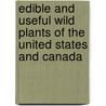 Edible And Useful Wild Plants Of The United States And Canada by Charles Francis Saunders