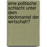 Eine Politische Schlacht Unter Dem Deckmantel Der Wirtschaft? by Felix Neumann