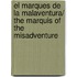 El marques de la malaventura/ The Marquis of the Misadventure
