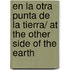 En la otra punta de la tierra/ At the Other Side of the Earth