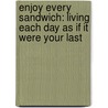 Enjoy Every Sandwich: Living Each Day As If It Were Your Last door Lee Lipsenthal