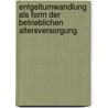 Entgeltumwandlung als Form der betrieblichen Altersversorgung by Sven König