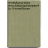 Entwicklung Eines Entscheidungsframework Fur It-Investitionen door Tobias Knecht