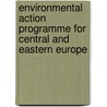 Environmental Action Programme For Central And Eastern Europe door World Bank
