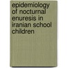 Epidemiology Of Nocturnal Enuresis In Iranian School Children door Mohammad Reza Safarinejad