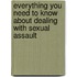 Everything You Need to Know About Dealing With Sexual Assault