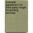 Example Agreement For Third-Party Freight Forwarding Services