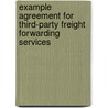 Example Agreement For Third-Party Freight Forwarding Services door Alan Slater