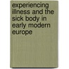 Experiencing Illness And The Sick Body In Early Modern Europe door Michael Stolberg