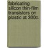 Fabricating Silicon Thin-Film Transistors On Plastic At 300C.