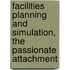 Facilities Planning And Simulation, The Passionate Attachment