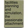 Facilities Planning And Simulation, The Passionate Attachment by Esra Aleisa