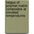 Fatigue Of Polymer Matrix Composites At Elevated Temperatures