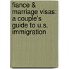 Fiance & Marriage Visas: A Couple's Guide To U.S. Immigration by Ilona M. Bray