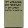 Film Within Film - Self Reflexivity In European Auteur Cinema door J. Rgen Tobisch