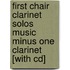 First Chair Clarinet Solos Music Minus One Clarinet [with Cd]
