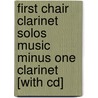 First Chair Clarinet Solos Music Minus One Clarinet [with Cd] by Laurence Liberson
