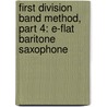 First Division Band Method, Part 4: E-Flat Baritone Saxophone door Fred Weber