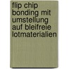 Flip Chip Bonding Mit Umstellung Auf Bleifreie Lotmaterialien by Jens Markusch