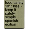 Food Safety 101: Kiss - Keep It Safely Simple Spanish Edition door Edward H. Manley and Associates