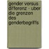 Gender Versus Differenz - Uber Die Grenzen Des Genderbegriffs