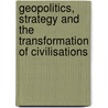 Geopolitics, Strategy And The Transformation Of Civilisations door Leonard Hochberg