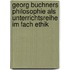 Georg Buchners Philosophie Als Unterrichtsreihe Im Fach Ethik