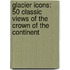 Glacier Icons: 50 Classic Views Of The Crown Of The Continent