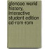 Glencoe World History, Interactive Student Edition Cd-rom-rom