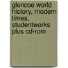 Glencoe World History, Modern Times, Studentworks Plus Cd-rom door McGraw-Hill