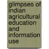 Glimpses Of Indian Agricultural Education And Information Use