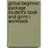 Global Beginner. Package Student's Book And (Print-) Workbook