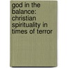 God In The Balance: Christian Spirituality In Times Of Terror door Carter Heyward