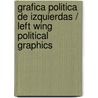 Grafica Politica De Izquierdas / Left Wing Political Graphics door Horacio Tarcus