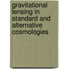 Gravitational Lensing In Standard And Alternative Cosmologies by Margarita Safonova