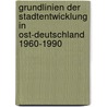 Grundlinien Der Stadtentwicklung In Ost-Deutschland 1960-1990 by Benjamin Mustafic