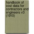 Handbook of Cost Data for Contractors and Engineers V3 (1910)