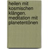 Heilen mit Kosmischen Klängen. Meditation mit Planetentönen door Thomas Künnne
