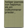 Heiliger Joannes Von Nepomuc Als Ein Vollkommener Priester... door Pius Manzador