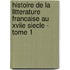 Histoire De La Litterature Francaise Au Xviie Siecle - Tome 1
