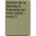 Histoire De La Litterature Francaise Au Xviie Siecle - Tome 2