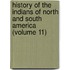 History Of The Indians Of North And South America (Volume 11)