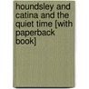 Houndsley And Catina And The Quiet Time [With Paperback Book] by James Howe