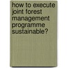 How To Execute Joint Forest Management Programme Sustainable? door Debnarayan Sarker