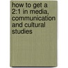 How To Get A 2:1 In Media, Communication And Cultural Studies door Noel R. Williams