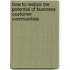 How To Realize The Potential Of Business Customer Communities by Pablo Erat
