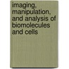Imaging, Manipulation, And Analysis Of Biomolecules And Cells door Robert C. Leif