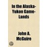 In The Alaska-Yukon Game-Lands In The Alaska-Yukon Game-Lands