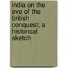 India On The Eve Of The British Conquest; A Historical Sketch by Sidney James Owen